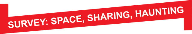 SURVEY: Space, Sharing, Haunting